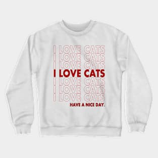 I LOVE CATS - HAVE A NICE DAY Crewneck Sweatshirt